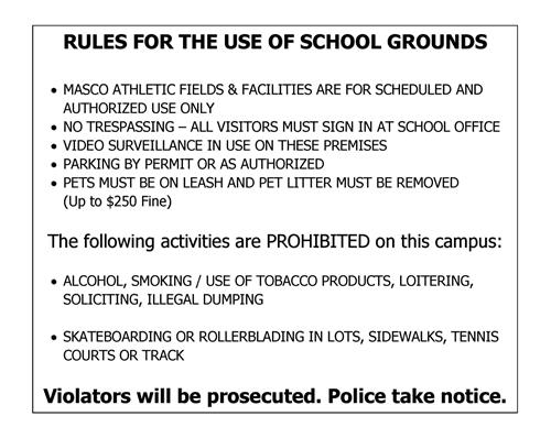 RULES FOR THE USE OF SCHOOL GROUNDS - MASCO ATHLETIC FIELDS & FACILITIES ARE FOR SCHEDULED AND AUTHORIZED USE ONLY. 
